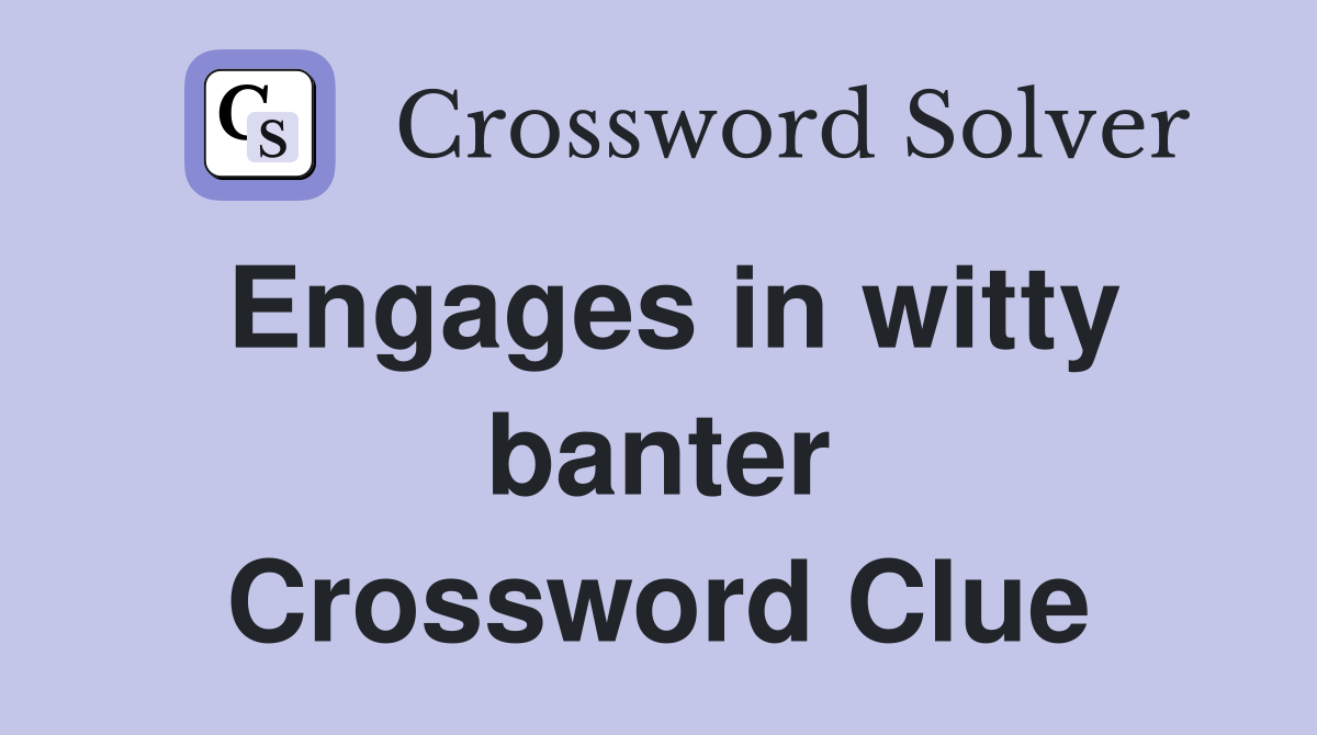 Engages in witty banter Crossword Clue Answers Crossword Solver